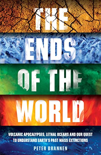 The Ends of the World: Volvanic Apocalypses, Lethal Oceans and our Quest to Understand Earth's Past Mass Extinctions von Oneworld Publications